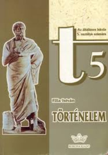 Filla Istv�n - T�rt�nelem 5. (�lt. isk. 5. oszt. sz�m�ra)