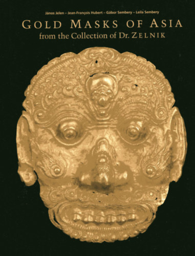 Jelen Jnos, Jean-Francois Hubert, Sembery Gbor, Leila Sembery - Gold Masks of Asia from the Collection of Dr. Zelnik Volume 1.