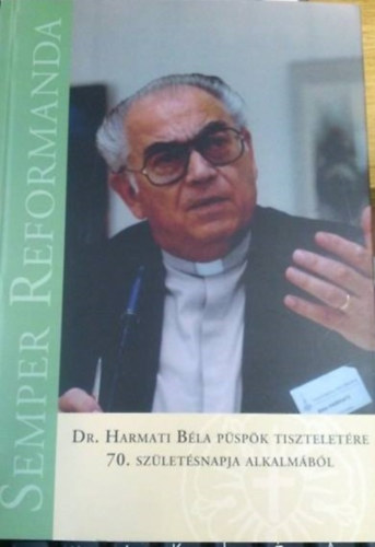 Dr. Harmati Bla Lszl - Dr. Harmati Gergely (szerk.) - Dr. Harmati Bla pspk tiszteletre 70. szletsnapja alkalmbl