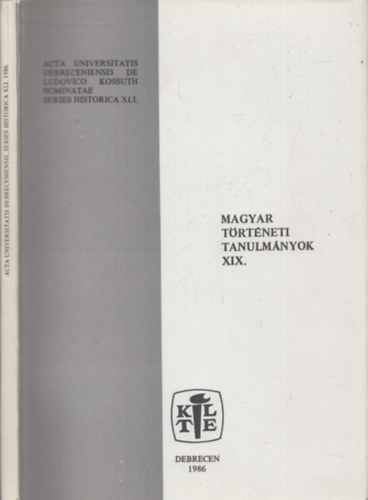 Veress Gza (szerk.) - Magyar trtneti tanulmnyok XIX. (Acta Universitatis Debreceniensis de Ludovico Kossuth Nominatae Series Historica XLI.)