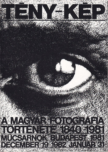 Szilágyi Gábor (Szerkesztő) - Tény-kép - A magyar fotográfia története 1840-1981 Műcsarnok, Budapest
