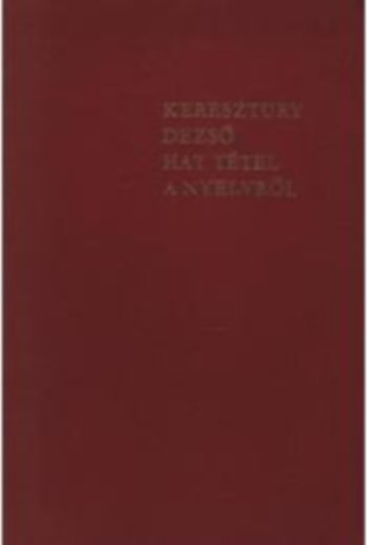 KERESZTURY DEZS� - Hat t�tel a nyelvr�l