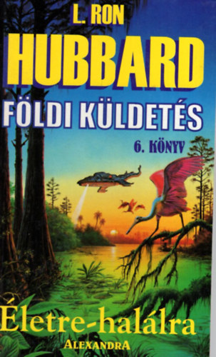 L. Ron Hubbard - Földi küldetés 6.: Életre-halálra
