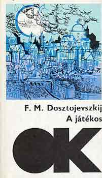 Fjodor Mihajlovics Dosztojevszkij - A jtkos