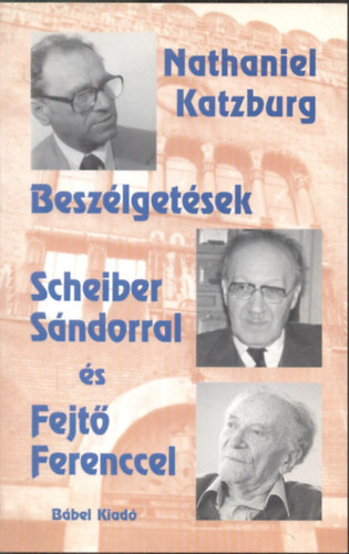 Nathaniel Katzburg - Besz�lget�sek Scheiber S�ndorral �s Fejt� Ferenccel
