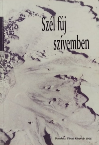 Szentkir�lyi Fittler J�zsef - Sz�l f�j sz�vemben - V�logat�s a dunakeszi V�rosi K�nyvt�r 1997. �vi irodalmi p�ly�zat�b�l