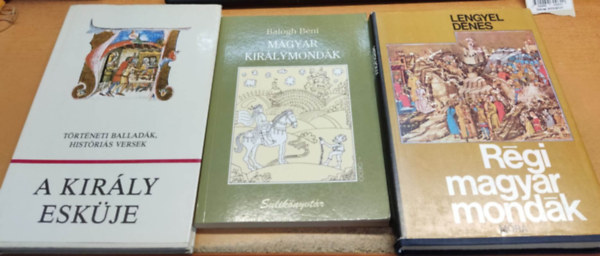 Kroly Mrta (szerk.), Lengyel Dnes, Balogh Bni - A kirly eskje: Trtneti balladk, histris versek + Magyar kirlymondk + Rgi magyar mondk (3 ktet)