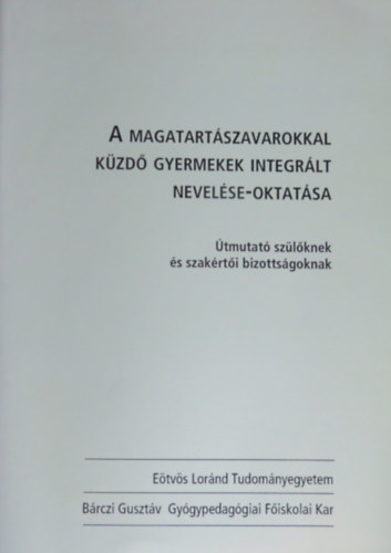 Dr. Csnyi Yvonne (szerk.) - A magatartszavarokkal kzd gyermekek integrlt nevelse-oktatsa