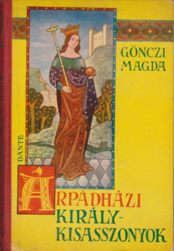 Gönczi Magda - Árpádházi királykisasszonyok