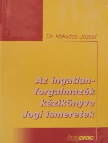 Rakvcs Jzsef - Az ingatlanforgalmazk kziknyve - Jogi ismeretek