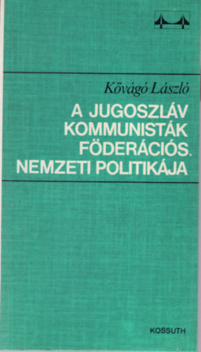 K�v�g� L�szl� - A Jugoszl�v kommunist�k f�der�ci�s nemzeti politik�ja