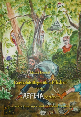 Mezei Iring� - Gar�zdabilleget�k a Pilisben avagy a REPIHA t�rt�nete