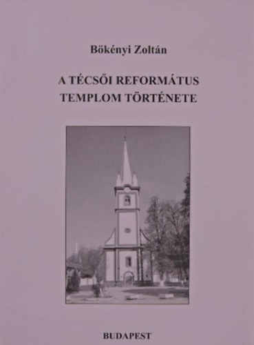 B�k�nyi Zolt�n - A t�cs�i reform�tus templom t�rt�nete