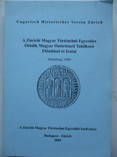 A Zrichi Magyar Trtnelmi Egyeslet tdik Magyar strtneti Tallkoz Eladsai s Iratai