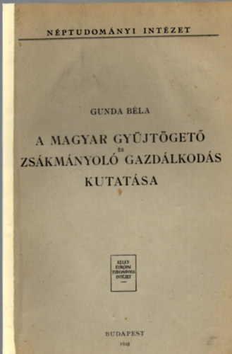 Gunda Bla - A magyar gyjtget s zskmnyol gazdlkods kutatsa (Klnlenyomat a Magyar Npkutats Kziknyvbl)