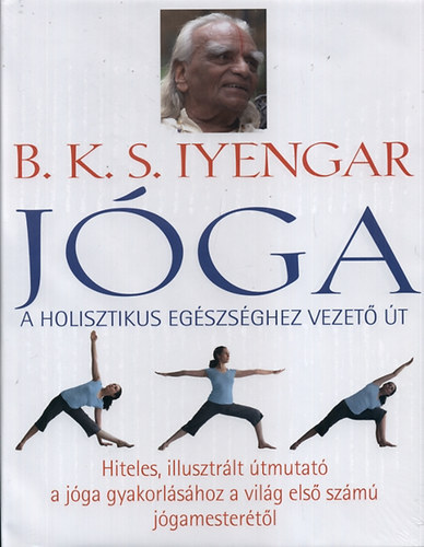 B. K. S. Iyengar - Jga (A holisztikus egszsghez vezet t)