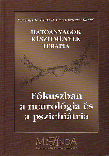 B�nki M. Csaba (szerk.) - Hat�anyagok k�sz�tm�nyek ter�pia - F�kuszban a neurol�gia �s a pszichi�tria (EPILEPSZIA - PARKINSON-K�R - SCLEROSIS MULTIPLEX - AZ ALVASZAVAROK - SZORONG�SOS ZAVAROK - PSZICHOTIKUS K�RK�PEK...)