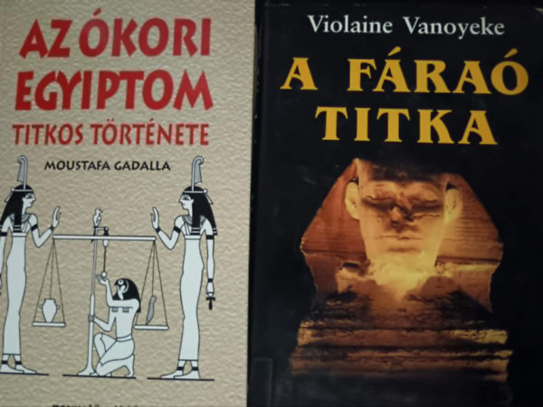 Violaine Vanoyeke, Moustafa Gadalla - A f�ra� titka+Az �kori egyiptom titkos t�rt�nete