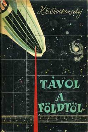 K.E. CIOLKOVSZKIJ - Távol a Földtől