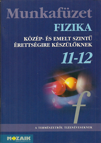 Halász - Jurisits - Szűcs - Fizika Munkafüzet 11-12. évfolyam (Közép- és emelt szintű érettségire készülőknek)