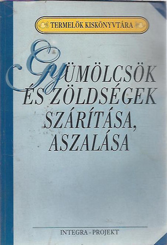 Szenes Endrn Dr. (szerk.) - Gymlcsk s zldsgek szrtsa, aszalsa