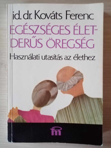 id. Dr. Kovts Ferenc, Gelegonya Katalin (szerk.), Dvnyi Erika (illuszt.) - Egszsges let - ders regsg (Hasznlati utasts az lethez) - Harmadik, javtott kiads