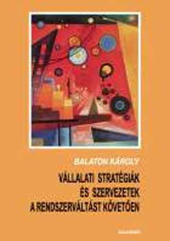 Balaton Kroly - Vllalati stratgik s szervezetek a rendszervltst kveten A1068