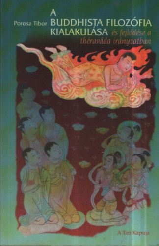 Porosz Tibor - A buddhista filozfia kialakulsa s fejldse a thravda irnyzatban