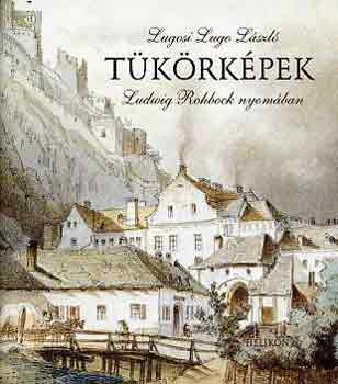 Lugosi Lugo Lszl - Tkrkpek (Ludwig Rohbock nyomban)