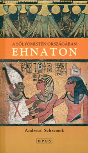 Andreas Shramek - Ehnaton - A s�lyomisten orsz�g�ban