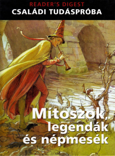 Reviczky Bla (szerk.), Dibs Gabriella (szerk.), Rcz Ildik (ford.) - Mtoszok, legendk s npmesk - Fontos tnyek, rdekessgek, s rengeteg krds-felelet a klnbz korok s npek mtoszairl, hiedelmeirl s npkltszetrl