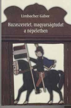 Limbacher G�bor - Hazaszeretet, magyars�gtudat a n�p�letben