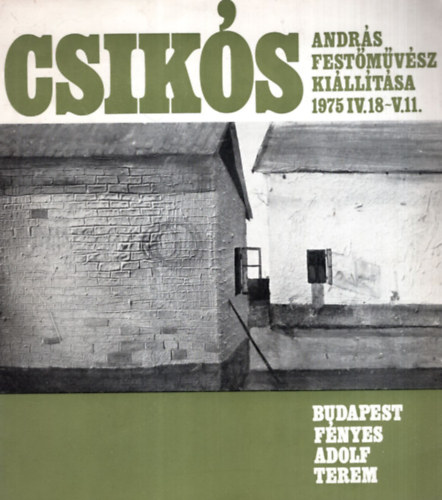 Varga Gyz - Csiks Andrs festmvsz killtsa 1975 IV. 18-V. 11. Budapest Fnyes Adolf Terem