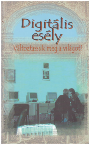 Digitlis esly: kzssg s hlzat - Vltoztassuk meg a vilgot!