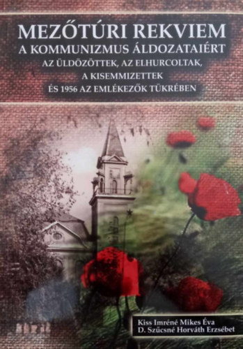 Kiss Imrn Mikes va, D.Szcsn Horvth Erzsbet - Meztri rekviem a kommunizmus ldozatairt