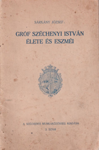 S�rk�ny J�zsef - Gr�f Sz�chenyi Istv�n �lete �s eszm�i
