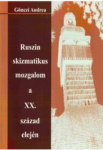 Gönczi Andrea - Ruszin skizmatikus mozgalom a XX. század elején