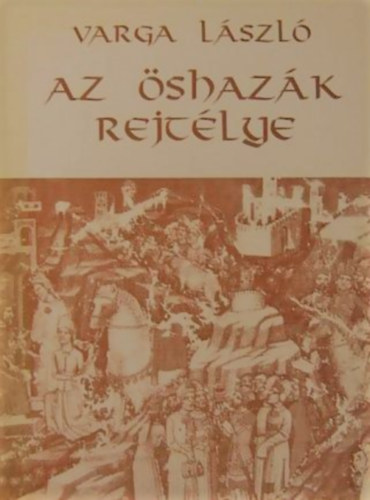 Varga László - Az őshazák rejtélye