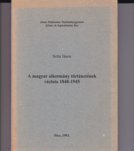 Szita J�nos - A magyar alkotm�ny t�rt�net�nek v�zlata 1848-1945