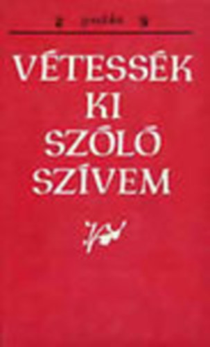 cs Tibor; Sima Ferenc (szerk.) - Vtessk ki szl szvem (Szlovkiai magyar npballadk)