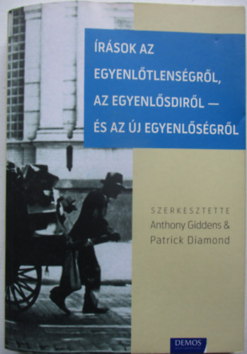 Anthony Giddens; Patrick (szerk.) Diamond - rsok az egyenltlensgrl, az egyenlsdirl - s az j egyenlsgrl