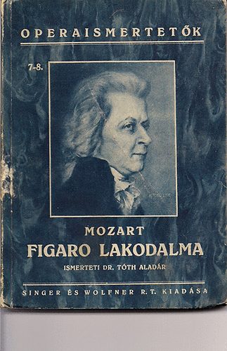 Lorenzo Da Ponte - Mozart: Figaro lakodalma - Operaismertet�k 7-8.