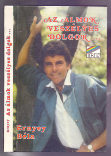 Ernyey B�la - Az �lmok vesz�lyes dolgok...