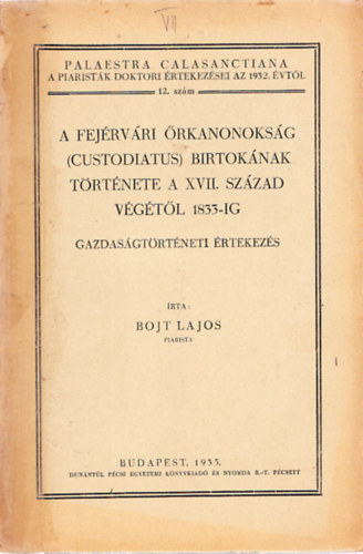 Bojt Lajos - A fejérvári őrkanonokság (custodiatus) birtokának története a XVII. sz. ...