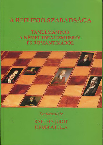 Bartha Judit (szerk.); Hrubi Attila (szerk.) - A reflexi szabadsga - Tanulmnyok a nmet idealizmusrl s romantikrl