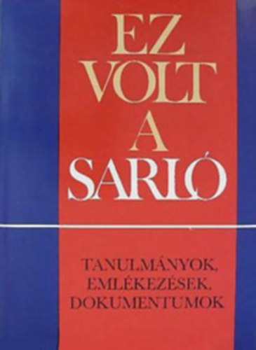 S�ndor L�szl� (szerk.) - Ez volt a Sarl� - Tanulm�nyok, eml�kez�sek, dokumentumok