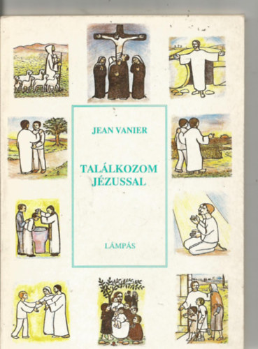 Jean Vanier - Tal�lkozom J�zussal