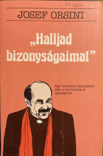 Josef Orsini - ,,Halljad bizonysgaimat"- Egy katolikus lelkipsztor...
