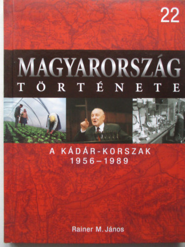 Rainer M. J�nos - A K�d�r-korszak 1956-1989 (Magyarorsz�g t�rt�nete 22.)