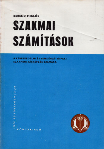 Berend Mikls - Szakmai szmtsok (A kereskedelmi s vendgltipari tanuliskolk szmra)